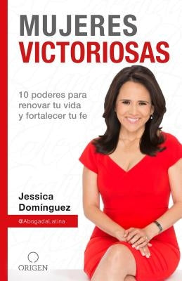 Mujeres Victoriosas: 10 Poderes Para Renovar Tu Vida Y Fortalecer Tu Fe / Victorious Women by Dom&#237;nguez, Jessica