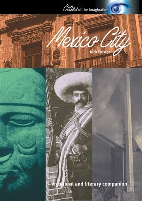 Mexico City: A Cultural and Literary Companion by Caistor, Nick