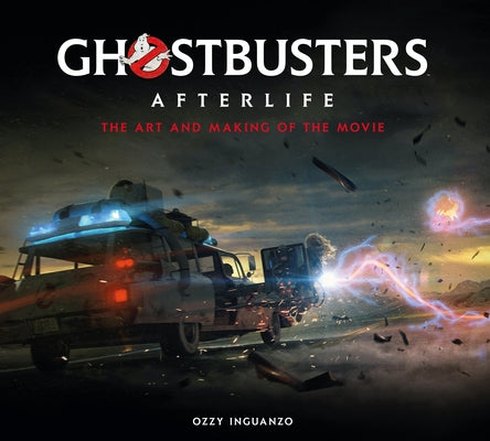 Ghostbusters: Afterlife: The Art and Making of the Movie by Inguanzo, Ozzy