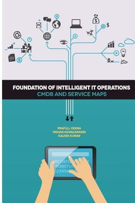 Foundation of Intelligent IT Operations: CMDB and Service Maps by Kewalramani, Mohan