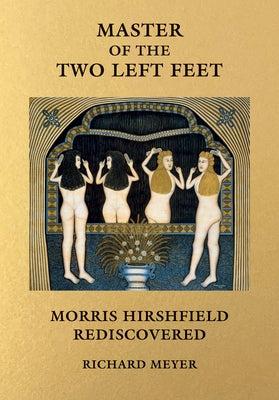 Master of the Two Left Feet: Morris Hirshfield Rediscovered by Meyer, Richard
