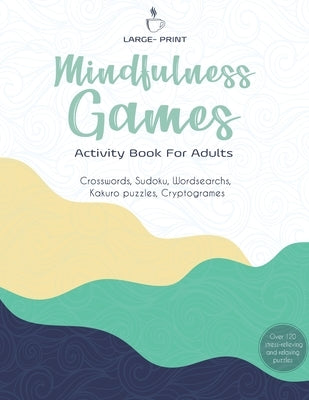 Mindfulness Games Activity Book: Variety Activity Puzzle Book for Adults Featuring Crossword, Word search, Soduko, Cryptograms, Mazes & More games ! F by Art, Modern