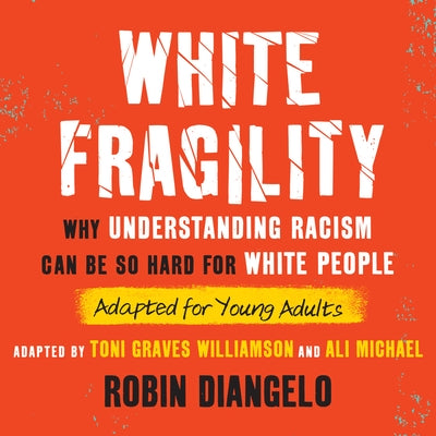 White Fragility (Adapted for Young Adults): Why Understanding Racism Can Be So Hard for White People (Adapted for Young Adults) by 