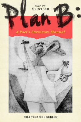 Plan B: A Poet's Survivors Manual by McIntosh, Sandy
