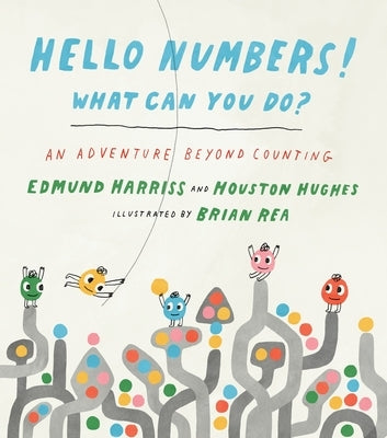Hello Numbers! What Can You Do?: An Adventure Beyond Counting by Harriss, Edmund