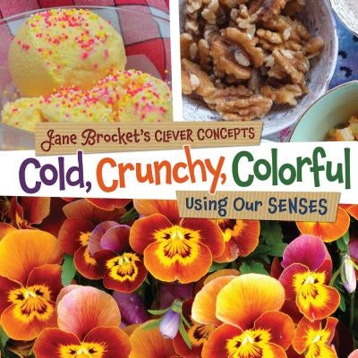 Cold, Crunchy, Colorful: Using Our Senses by Brocket, Jane