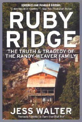 Ruby Ridge: The Truth and Tragedy of the Randy Weaver Family by Walter, Jess
