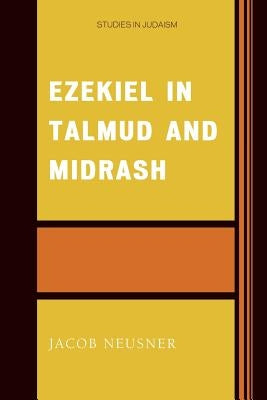 Ezekiel in Talmud and Midrash by Neusner, Jacob