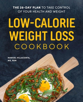 Low-Calorie Weight Loss Cookbook: The 28-Day Plan to Take Control of Your Health and Weight by Villacorta, Manuel