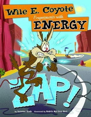Zap!: Wile E. Coyote Experiments with Energy by Slade, Suzanne