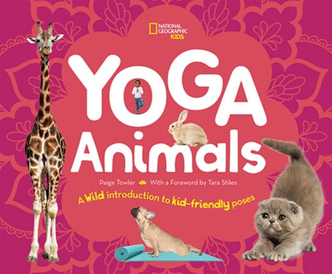 Yoga Animals: A Wild Introduction to Kid-Friendly Poses by Towler, Paige