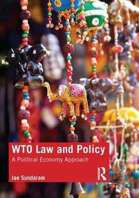 Wto Law and Policy: A Political Economy Approach by Sundaram, Jae