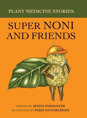 Plant Medicine Stories Super Noni and Friends by Yamaguchi, Sonya
