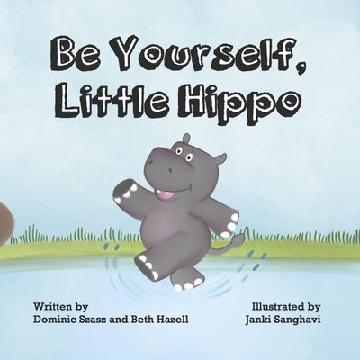 Be Yourself, Little Hippo by Hazell, Beth