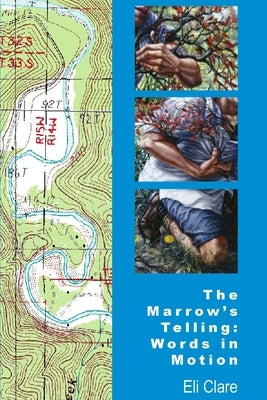 The Marrow's Telling: Words in Motion by Clare, Eli