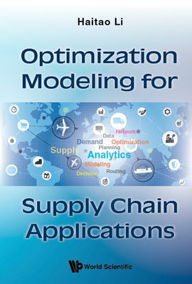 Optimization Modeling for Supply Chain Applications by Li, Haitao