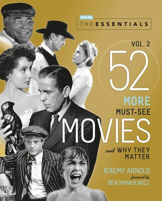The Essentials Vol. 2: 52 More Must-See Movies and Why They Matter by Arnold, Jeremy