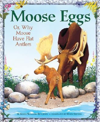 Moose Eggs: Or, Why Moose Have Flat Antlers by Beckhorn, Susan Williams