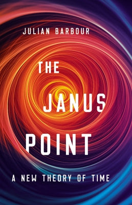 The Janus Point: A New Theory of Time by Barbour, Julian