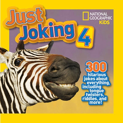 National Geographic Kids Just Joking 4: 300 Hilarious Jokes about Everything, Including Tongue Twisters, Riddles, and More! by Pattison, Rosie