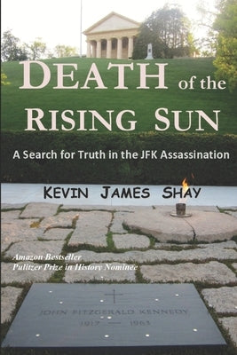 Death of the Rising Sun: A Search for Truth in the JFK Assassination by Pulte, William