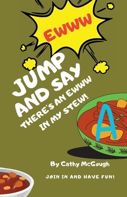 Jump and Say There's an Ewww in My Stew! by McGough, Cathy