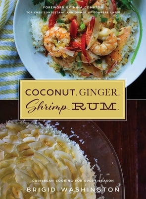 Coconut. Ginger. Shrimp. Rum.: Caribbean Flavors for Every Season by Washington, Brigid