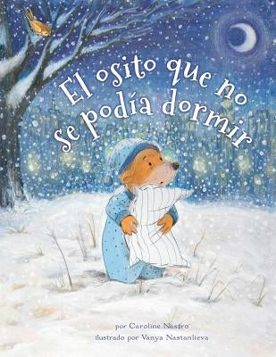 El Osito Que No Se Podía Dormir = The Bear Who Couldn't Sleep by Nastro, Caroline