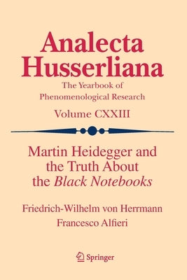 Martin Heidegger and the Truth about the Black Notebooks by Herrmann, Friedrich-Wilhelm Von