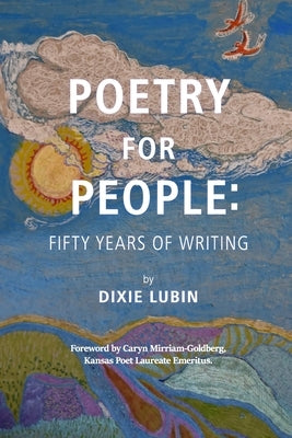 Poetry For People: Fifty Years of Writing by Lubin, Dixie