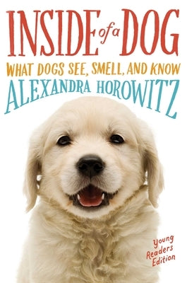 Inside of a Dog: What Dogs See, Smell, and Know by Horowitz, Alexandra