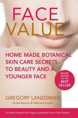 Face Value: Home Made Botanical Skin Care Secrets to Beauty and a Younger Face by Landsman, Gregory