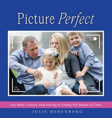 Picture Perfect: One Mom's Journey from Striving to Finding Her Identity in Christ by Hedenborg, Julie