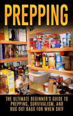 Prepping: The Ultimate Beginner's Guide to Prepping, Survivalism, And Bug Out Bags For When SHTF by Hulse, Julian