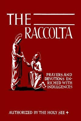 The Raccolta: Or, A Manual of Indulgences, Prayers, and Devotions Enriched with Indulgences in Favor of All the Faithful in Christ by Christopher, Joseph Patrick
