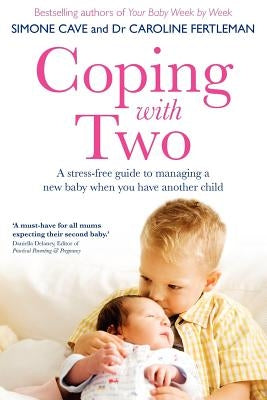 Coping with Two: A Stress-Free Guide to Managing a New Baby When You Have Another Child by Cave, Simone