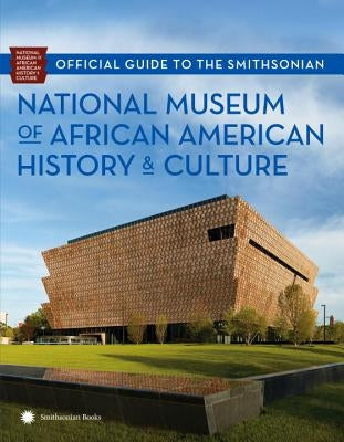 Official Guide to the Smithsonian National Museum of African American History and Culture by Nat'l Museum African American Hist/Cult