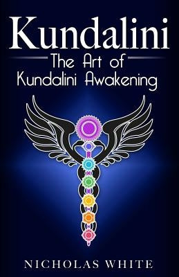 Kundalini: The Art of Kundalini Awakening by White, Nicholas