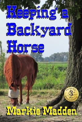 Keeping a Backyard Horse by Madden, Markie