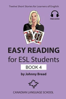Easy Reading for ESL Students - Book 4: Twelve Short Stories for Learners of English by Bread, Johnny