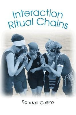 Interaction Ritual Chains by Collins, Randall