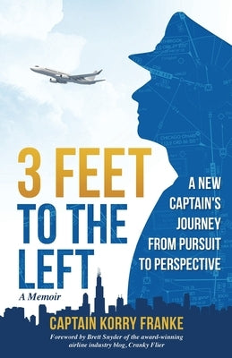 3 Feet to the Left: A New Captain's Journey from Pursuit to Perspective by Franke, Korry