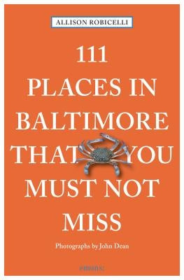 111 Places in Baltimore That You Must Not Miss Revised & Updated by Robicelli, Allison