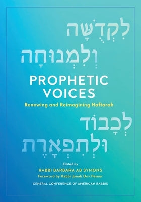 Prophetic Voices: Renewing and Reimagining Haftarah by Symons, Barbara Ab