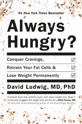 Always Hungry?: Conquer Cravings, Retrain Your Fat Cells, and Lose Weight Permanently by Ludwig, David