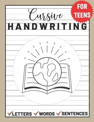 Cursive Handwriting for Teens: Cursive Writing for Young Adults, Learn & Practice Writing in Cursive ( Writing Book for Teens) by Publishing, Sultana