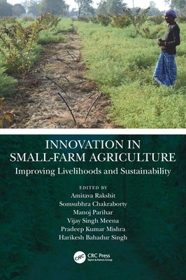 Innovation in Small-Farm Agriculture: Improving Livelihoods and Sustainability by Rakshit, Amitava