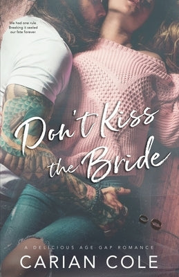Don't Kiss the Bride: An Age Gap, Marriage of Convenience Romance by Cole, Carian