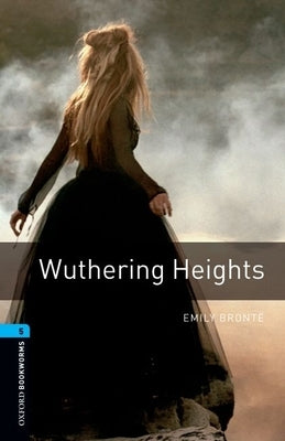 Oxford Bookworms Library: Wuthering Heights: Level 5: 1,800 Word Vocabulary by Bront&#235;, Emily