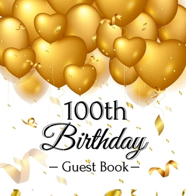 100th Birthday Guest Book: Keepsake Gift for Men and Women Turning 100 - Hardback with Funny Gold Balloon Hearts Themed Decorations and Supplies, by Of Lorina, Birthday Guest Books